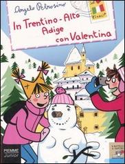 In Trentino-Alto Adige con Valentina di Angelo Petrosino edito da Piemme