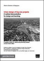 Urban design of big size projects. A method demonstration for design and teaching di Alberico Barbiano di Belgiojoso edito da Maggioli Editore
