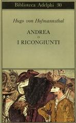 Andrea o I ricongiunti di Hugo von Hofmannsthal edito da Adelphi