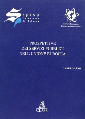 Prospettive dei servizi pubblici nell'unione europea di Sandro Gozi edito da CLUEB