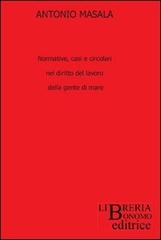 Normative, casi e circolari nel diritto del lavoro della gente di mare di Antonio Masala edito da Libreria Bonomo Editrice
