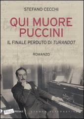 Qui muore Puccini. Il finale perduto della «Turandot» di Stefano Cecchi edito da Stampa Alternativa