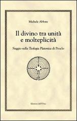 Il divino tra unità e molteplicità. Saggio sulla teologia platonica di Proclo di Michele Abbate edito da Edizioni dell'Orso