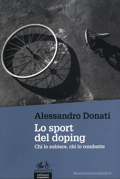 Lo sport del doping. Chi lo subisce, chi lo combatte di Alessandro Donati edito da EGA-Edizioni Gruppo Abele