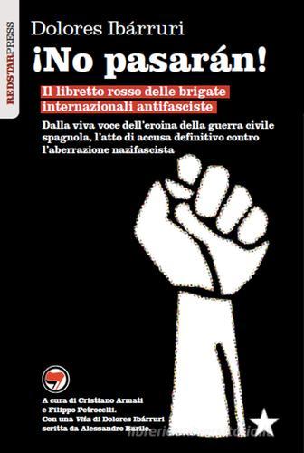 ¡No pasarán! Il libretto rosso delle brigate internazionali antifasciste di Dolores Ibárruri edito da Red Star Press