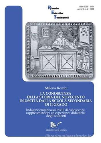 La conoscenza della storia del Novecento in uscita dalla scuola secondaria di secondo grado. Indagine empirica su livelli di conoscenza, rappresentazioni... di Milena Rombi edito da Nuova Cultura