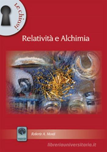 Relatività ed alchimia di Roberto A. Monti edito da Andromeda