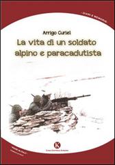 La vita di un soldato alpino e paracadutista di Arrigo Curiel edito da Kimerik