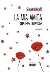 La mia amica Spina Bifida di Claudia Muffi edito da Booksprint