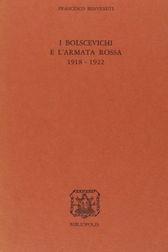 I bolscevichi e l'Armata Rossa (1918-1922) di Francesco Benvenuti edito da Bibliopolis
