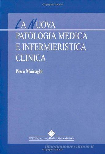 La nuova patologia medica e infermieristica clinica di Piero Moiraghi edito da Edizioni Medico-Scientifiche