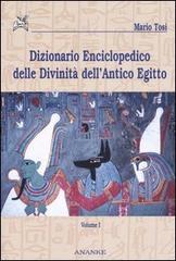 Dizionario enciclopedico delle divinità dell'antico Egitto vol.1 di Mario Tosi edito da Ananke