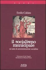 Il socialismo minucipale. Sei anni di amministrazione socialista di Emilio Caldara edito da M & B Publishing