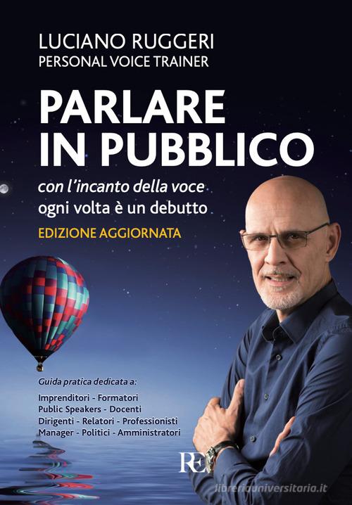Parlare in pubblico con l'incanto della voce. Ogni volta è un debutto di Luciano Ruggeri edito da Ronca Editore