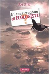 In cosa credono gli ecologisti? di Joe Smith edito da Vallardi A.