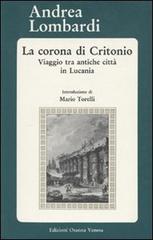 La corona di Critonio. Viaggio tra antiche città in Lucania di Andrea Lombardi edito da Osanna Edizioni