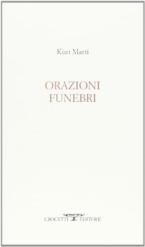 Orazioni funebri. Testo tedesco a fronte di Kurt Marti edito da Crocetti