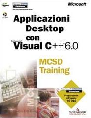 Applicazioni Desktop con Microsoft Visual C++ 6.0 MCSD Training edito da Mondadori Informatica