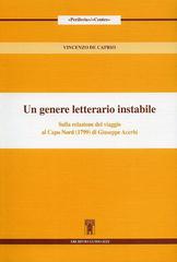 Un genere letterario instabile. Sulla relazione del viaggio al Capo Nord (1799) di Giuseppe Acerbi di Vincenzo De Caprio edito da Archivio Izzi