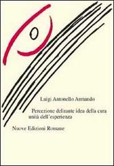 Percezione delirante unità dell'esperienza idea della cura di Luigi A. Armando edito da Nuove Edizioni Romane