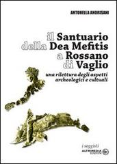 Il Santuario della Dea Mefitis a Rossano di Vaglio. Una rilettura degli aspetti archeologici e culturali di Antonella Andrisani edito da Altrimedia