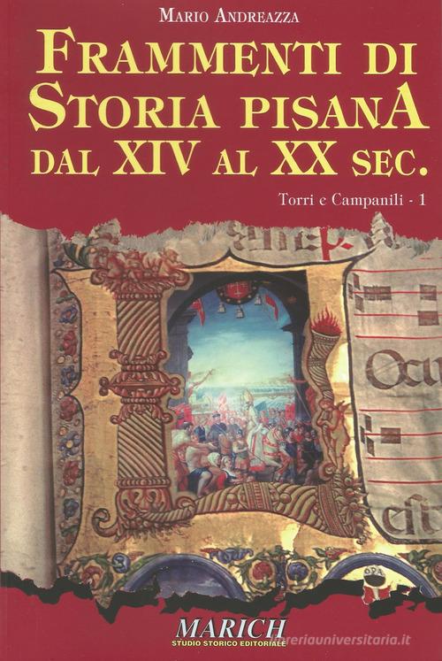 Frammenti di storia pisana dal XIV al XX secolo vol.1 di Mario Andreazza edito da MARICH