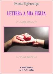 Lettera a mia figlia di Renato Pigliacampo edito da AINU