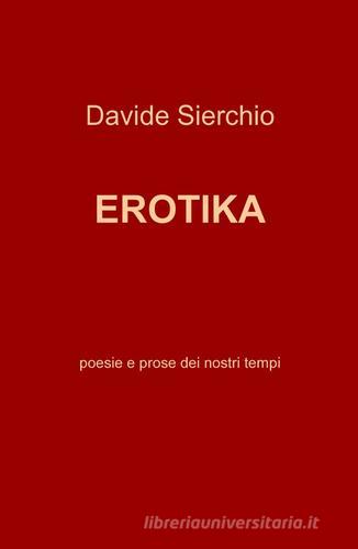 Erotika di Davide Sierchio edito da Pubblicato dall'Autore