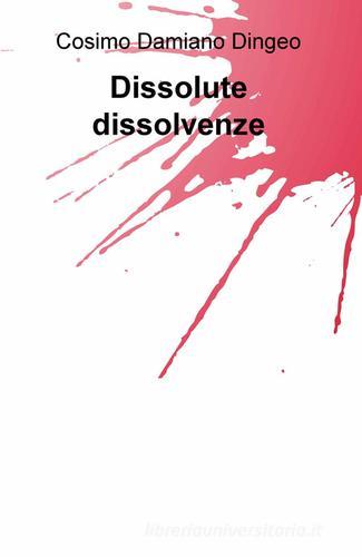 Dissolute dissolvenze di Cosimo Damiano Dingeo edito da ilmiolibro self publishing