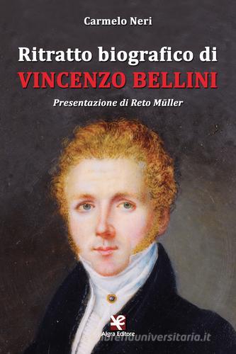 Ritratto biografico di Vincenzo Bellini di Carmelo Neri edito da Algra
