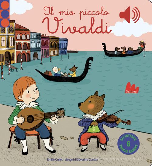 Il mio piccolo Vivaldi. Libro sonoro di Emilie Collet edito da Gallucci