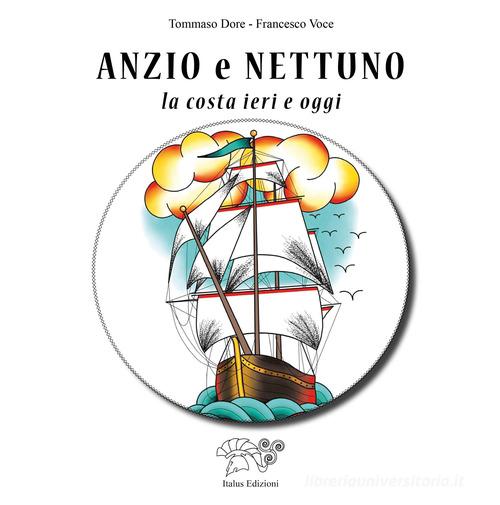 Anzio e Nettuno. La costa ieri e oggi di Tommaso Dore, Francesco Voce edito da Italus Edizioni
