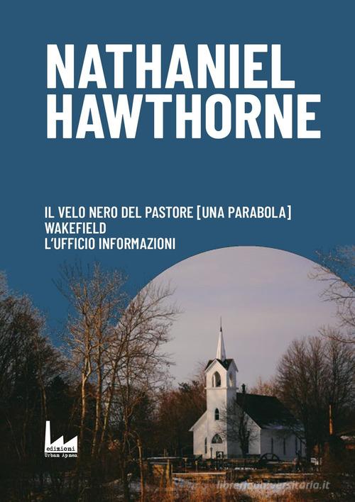 Il velo nero del pastore-Wakefield-L'ufficio informazioni di Nathaniel Hawthorne edito da Urban Apnea