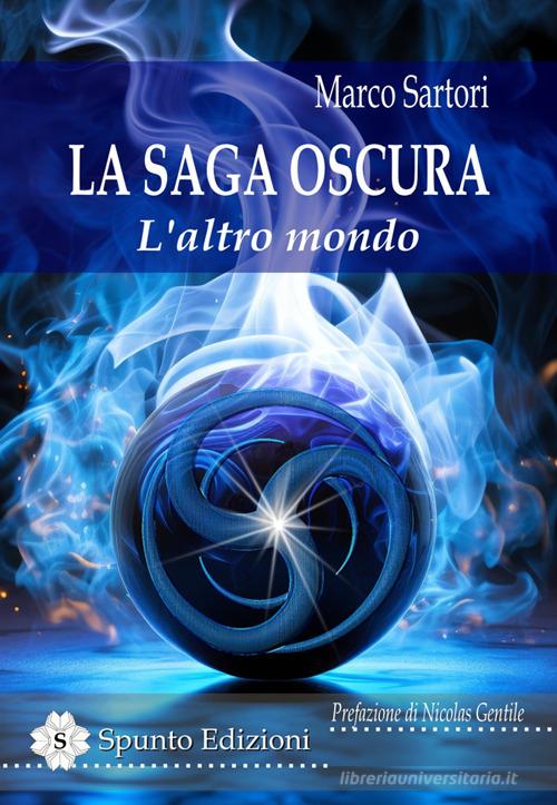 Libro L'altro mondo. La saga oscura di Marco Sartori di Spunto Edizioni