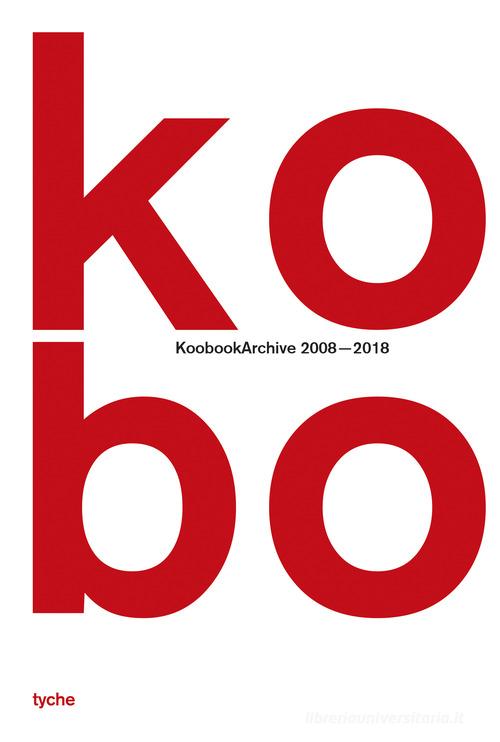 KOBO. KoobookArchive 2008 - 2018 di Anna Guillot edito da Tyche
