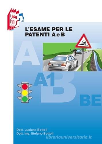 L'esame per la patente A e B di Stefano Bottoli, Luciana Bottoli edito da Essebi Italia