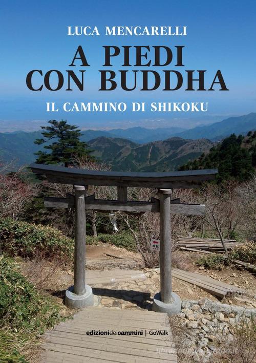 A piedi con il Buddha. Il Cammino di Shikoku di Luca Mencarelli edito da Edizioni dei Cammini