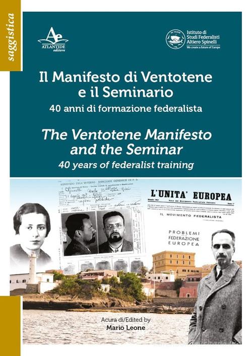 Il Manifesto di Ventotene e il Seminario. 40 anni di formazione federalista edito da Atlantide Editore