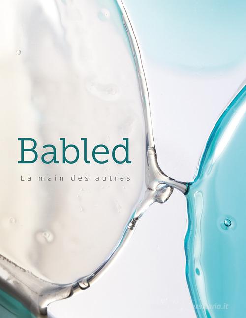Babled. La main des autres. Ediz. inglese e francese di Angela Vettese, Veerle Devos edito da 5 Continents Editions