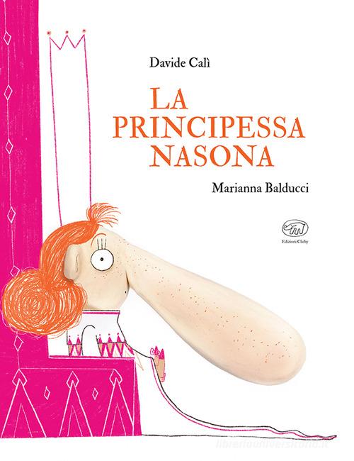 La principessa nasona. Ediz. a colori di Davide Calì edito da Edizioni Clichy
