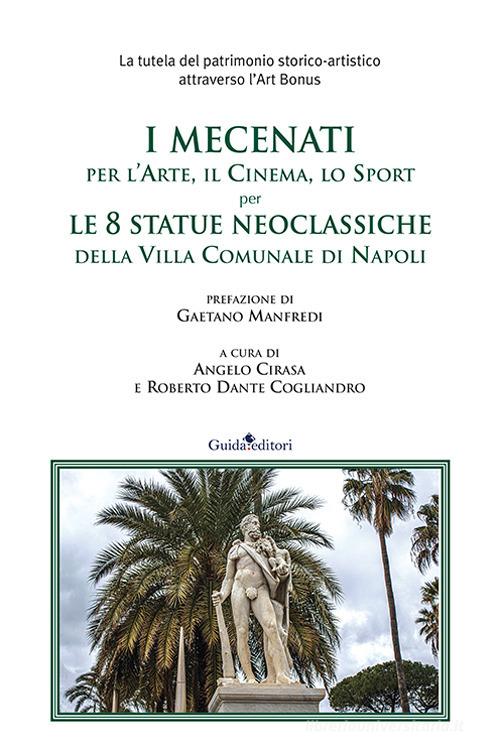 I mecenati, per l'arte per l'arte, il cinema, lo sport per le 8 statue neoclassiche della Villa Comunale di Napoli edito da Guida