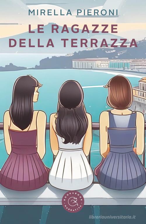 Le ragazze della terrazza di Mirella Pieroni edito da bookabook