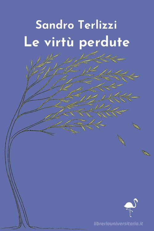 Le virtù perdute di Sandro Terlizzi edito da G.C.L. edizioni