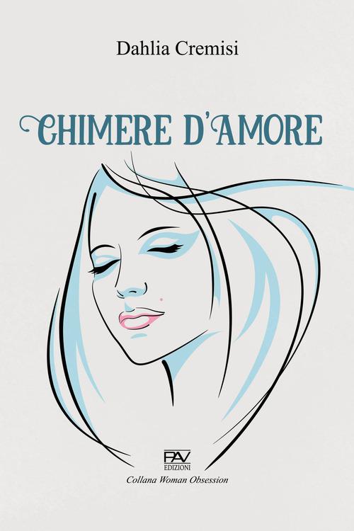 Chimere d'amore di Dahlia Cremisi edito da Pav Edizioni