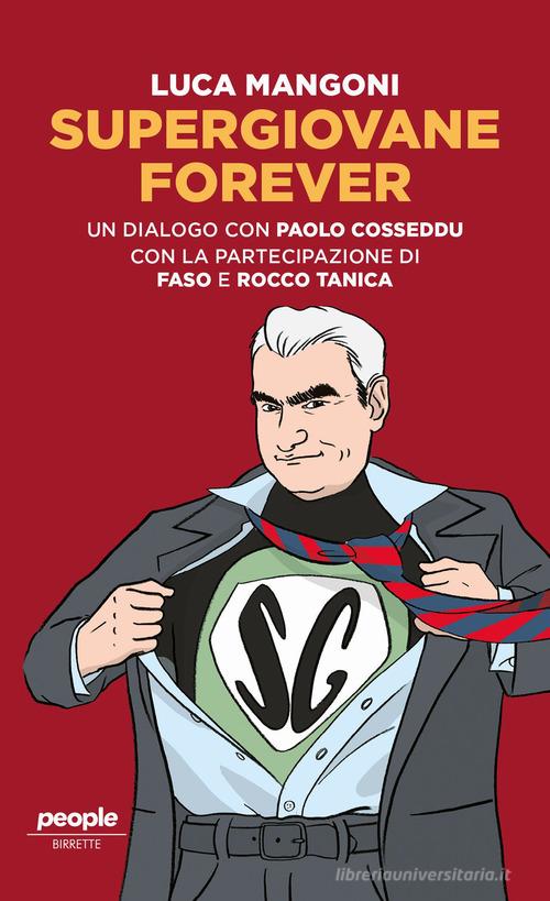 Supergiovane Forever. Un dialogo con Paolo Cosseddu. Con l'amichevole partecipazione di Faso e Rocco Tanica di Luca Mangoni, Paolo Cosseddu edito da People