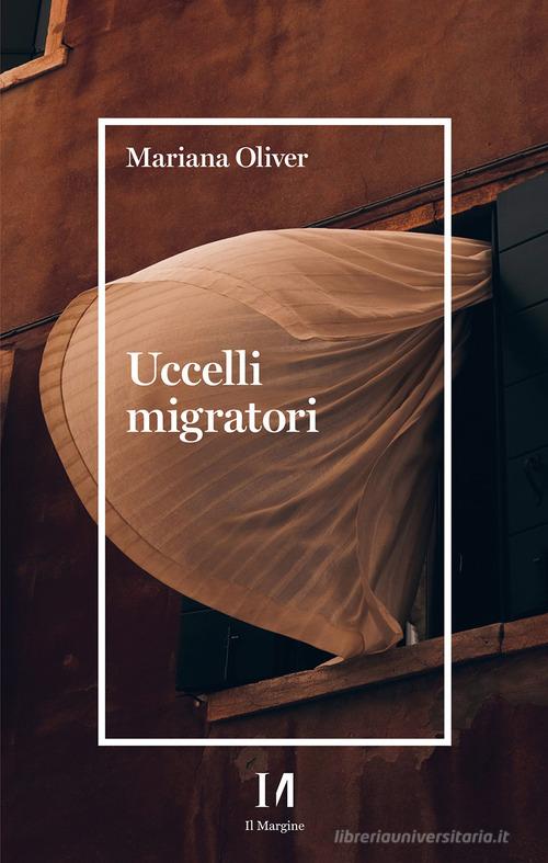 Uccelli migratori di Mariana Oliver edito da Il Margine (Trento)