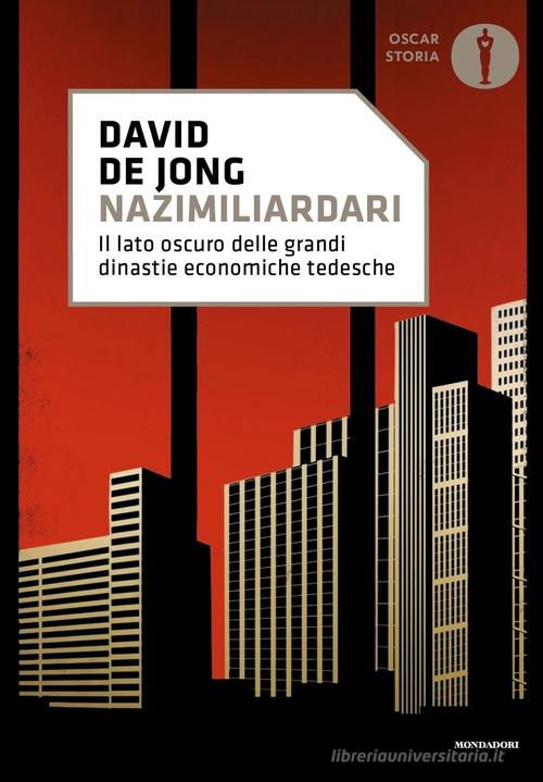 Nazimiliardari. Il lato oscuro delle grandi dinastie economiche tedesche di David de Jong edito da Mondadori