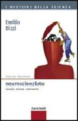 Idee per diventare neuroscienziato. Cervello, visione, movimento di Emilio Bizzi edito da Zanichelli