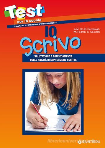 Io scrivo. Valutazione e potenziamento delle abilità di espressione scritta edito da Giunti EDU