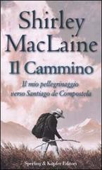 Il cammino. Il mio pellegrinaggio verso Santiago de Compostela di Shirley MacLaine edito da Sperling & Kupfer